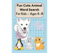 Fun Cute Animal Word Search: For Kids Ages 4-8 | Easy to read print about cute animals, Puppies, Kittens, Bunnies, Elephants, Penguins and More | 6x9 ... ... Gifts for kids, birthdays and more