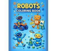 Fun & Cute Robot Adventures | Easy Coloring Pages for Boys & Girls 50 peiges