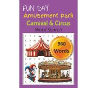 Fun Day Amusement Park, Carnival & Circus Word Search: Word Search about Amusement Parks, Carnivals & Circus Fun | 6x9 inches | 12 Words Per Puzzle, 80 Puzzles | 160 Pages...Great for Relaxation.