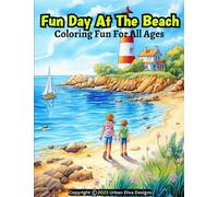 Fun Day At The Beach Coloring Book: Enjoy and relax while creating coloring beach scenes that include, families, kids, sailboats and lighthouses. Entertainment for all ages.