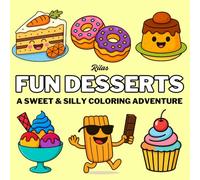 Fun Desserts: A Cute and Funny Dessert Coloring Book with Cakes, Cookies, and Sweets for Adults, Teens, and Kids: Perfect for Relaxation, Stress ... Coloring Pages with Adorable Food Characters