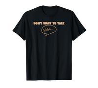 Fun 'Don't Want to Talk Shhh' Tee. When You just Need a mo! T-Shirt