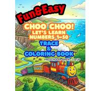Fun & Easy Choo Choo! Let’s Learn Numbers 1-50 Trace & Coloring Book for Preschool PreK Kids 3 & Up: Develop Pen Control & Number Recognition through ... Coloring Book ~ Preschool ~ PreK ~ 3 & Up)