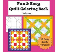 Fun & Easy Quilt Coloring Book for All Ages - Volume 1: Simple, Relaxing Quilt Designs for Kids, Teens & Adults (Simple Quilt Design Coloring Books)