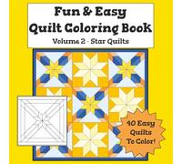 Fun & Easy Quilt Coloring Book Vol. 2 - Star Quilts: Simple, Relaxing Quilt Designs for Kids, Teens & Adults (Simple Quilt Design Coloring Books)