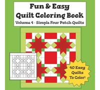 Fun & Easy Quilt Coloring Book Vol 4 - Simple Four Patch Quilts: Simple, Relaxing Quilt Designs for Kids, Teens & Adults (Simple Quilt Design Coloring Books)