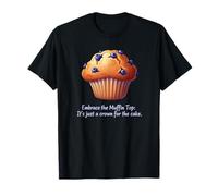 Fun Embrace The Muffin Top It's The Crown On The Cake T-Shirt
