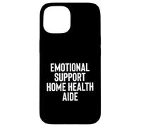 Fun Emotional Support Home Health Aide Therapy Joke Case for iPhone 15