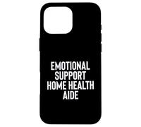 Fun Emotional Support Home Health Aide Therapy Joke Case for iPhone 16 Pro Max