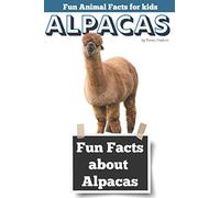 Fun Facts about Alpacas: Fun Animal Facts for kids (Alpaca FACTS BOOK WITH ADORABLE PHOTOS)