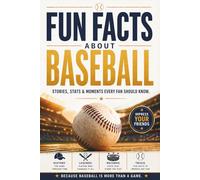 Fun Facts about Baseball: Stories, Stats, Legendary Moments & Baseball History Every Fan Should Know. A Home Run Gift for True Baseball Fans