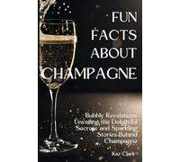 Fun Facts About Champagne: Bubbly Revelations Unveiling the Delightful Secrets and Sparkling Stories Behind Champagne