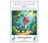 Fun Facts about Dinosaurs Coloring Book: Learn super fun facts about your favorite dinosaurs while you color them!!