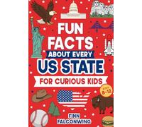 Fun Facts About Every US State for Curious Kids: Random Funny, Weird and Interesting Facts About America They Don’t Teach You in School for Kids 8-12