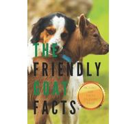 Fun Facts About Goats: Fun Interesting Facts About Goats! Cute Pictures and Information! The Friendly Goat (Fun Facts About Animals and Creatures)