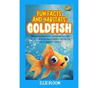 Fun Facts and Habitats: Goldfish: Imaginative adventures, fascinating facts, and hands-on activities about Goldfish through the eyes of Dazzle the Goldfish (Tiny Thinkers)