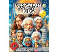 Fun Facts and Incredible Tales for Smart and Curious Kids: Explore History, Science & Art Through Engaging Stories - 2025 Collection