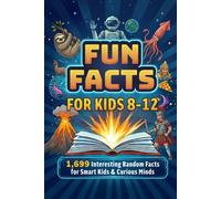 Fun Facts Book for Kids 8-12: 1,699 Interesting Random Facts for Smart Kids & Curious Minds