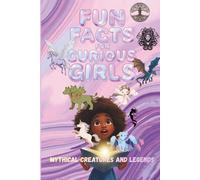 Fun Facts for Curious Girls: Mythical Creatures and Legends: Trivia book of 100 Interesting Questions and Answers for Ages 8-15