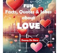 Fun Facts, Quotes and Jokes about Love: Intriguing, Amusing and Inspiring Family-Friendly Information Bites