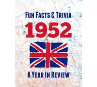 Fun Facts & Trivia 1952 - A Year In Review: The perfect book to bring back memories of times gone by - Super party present to celebrate a birthday or ... (Fun Facts & Trivia (UK) - A Year In Review)