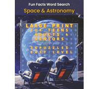 Fun Facts Word Search: Space and Astronomy: Large Print Cosmic Word Search Puzzles Featuring Planets, Stars, Constellations, Space Missions, and ... Facts Word Search: Science and Tech Series)