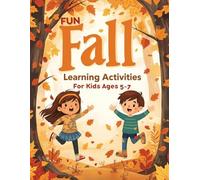 Fun Fall Learning Activities for Kids Ages 5-7: 15 Engaging Autumn Worksheets with Math, Literacy, and Creative Thinking Practice