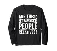 Fun Family Reunion are These People Really My Relatives Long Sleeve T-Shirt