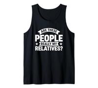 Fun Family Reunion are These People Really My Relatives Tank Top