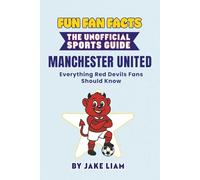 Fun Fan Facts: Manchester United: Everything Red Devils Fans Should Know (Sports Facts Books for Kids: The Fun Fan Facts Unofficial Team Guide)