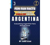 Fun Fan Facts: World Cup Edition - Argentina: Everything Young Argentina Fans Should Know (Sports Facts Books for Kids: The Fun Fan Facts Unofficial Team Guide)