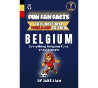 Fun Fan Facts: World Cup Edition - Belgium: Everything Young Belgium Fans Should Know (Sports Facts Books for Kids: The Fun Fan Facts Unofficial Team Guide)
