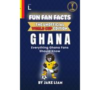 Fun Fan Facts: World Cup Edition - Ghana: Everything Young Ghana Fans Should Know