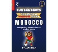 Fun Fan Facts: World Cup Edition - Morocco: Everything Young Morocco Fans Should Know (Sports Facts Books for Kids: The Fun Fan Facts Unofficial Team Guide)