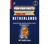 Fun Fan Facts: World Cup Edition - Netherlands: Everything Young Netherlands Fans Should Know (Sports Facts Books for Kids: The Fun Fan Facts Unofficial Team Guide)