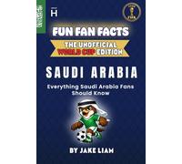 Fun Fan Facts: World Cup Edition - Saudi Arabia: Everything Young Saudi Arabia Fans Should Know (Fun Fan Facts: The Unofficial Sports Guide)