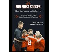 Fun First Soccer: A Game-Based Toolkit for Coaching Ages 6-12+