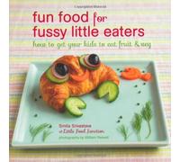 Fun Food for Fussy Little Eaters - How to get your children to eat fruit and veg by Smita Srivastava (2013) Hardcover