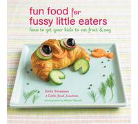 Fun Food for Fussy Little Eaters: How to get your kids to eat fruit and veg
