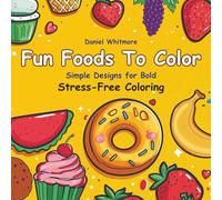Fun Foods to Color: Ultimate Kawaii Food Coloring Book for Kids, Teens & Adults with Adorable: Snacks, Bold Outline Designs, Easy-to-Color Doodles, ... Joy, Get your Zen (Bold Stress-Free Coloring)