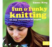 Fun & Funky Knitting: 30 Great Accessories to Inspire (Fun and Funky)