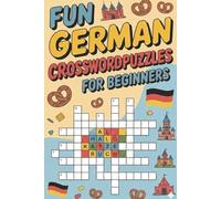 Fun German Crossword Puzzles for Beginners: Puzzle Your Way to German: 50+ Easy Crosswords for Travelers, Learners & Language Lovers