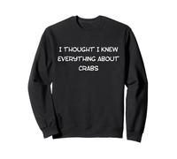 Fun Graphic-I thought I knew everything about crabs Sweatshirt