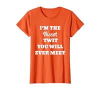 Fun Graphic- I'm The Nicest Twit You Will Ever Meet T-Shirt, Women, Orange, Medium