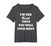 Fun Graphic- I'm The Nicest Twit You Will Ever Meet T-Shirt, Women's Plus, Dark Heather Grey, 3X