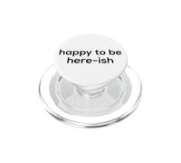 Fun Happy to Be Here-ish Sarcastic Party Joke PopSockets PopGrip for MagSafe