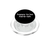 Fun Happy to Be Here-ish Sarcastic Party Joke PopSockets PopGrip for MagSafe