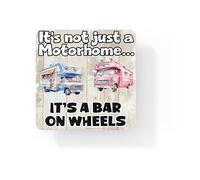 Fun Holiday Coaster - It's Not Just A Motorhome It's A Bar On Wheels - Camping Gift, Cute Present