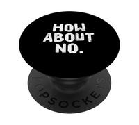 Fun Humor Text Funny For People Funny I Say No How About No PopSockets Adhesive PopGrip