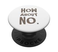 Fun Humor Text Funny For People Funny I Say No How About No PopSockets Adhesive PopGrip